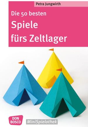 Buchcover Die 50 besten Spiele fürs Zeltlager | Petra Jungwirth | EAN 9783769820652 | ISBN 3-7698-2065-7 | ISBN 978-3-7698-2065-2
