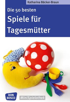 Buchcover Die 50 besten Spiele für Tagesmütter und Tagesväter | Katharina Bäcker-Braun | EAN 9783769820768 | ISBN 3-7698-2076-2 | ISBN 978-3-7698-2076-8