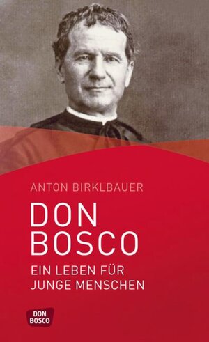 Buchcover Don Bosco. Ein Leben für junge Menschen | Anton Birklbauer | EAN 9783769821703 | ISBN 3-7698-2170-X | ISBN 978-3-7698-2170-3