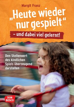 Buchcover "Heute wieder nur gespielt" - und dabei viel gelernt! | Margit Franz | EAN 9783769822083 | ISBN 3-7698-2208-0 | ISBN 978-3-7698-2208-3