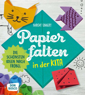 Buchcover Papier falten in der Kita | Birgit Ebbert | EAN 9783769824018 | ISBN 3-7698-2401-6 | ISBN 978-3-7698-2401-8