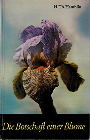 Buchcover Die Botschaft einer Blume. Das Geheimnis des sieghaften Lebens. | H.Th. Hamblin | EAN 9783769902716 | ISBN 3-7699-0271-8 | ISBN 978-3-7699-0271-6