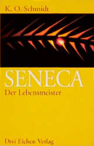 Seneca. Der Lebensmeister. Daseins-Überlegenheit durch Gelassenheit. Ein Brevier