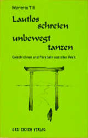 Lautlos schreien. Unbewegt tanzen. Geschichten und Parabeln aus aller Welt