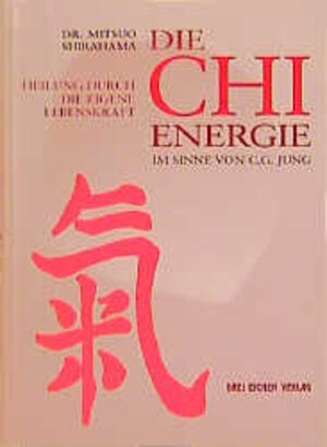 Buchcover Die CHI-Energie im Sinne von C. G. Jung | Mitsuo Shirahama | EAN 9783769905540 | ISBN 3-7699-0554-7 | ISBN 978-3-7699-0554-0