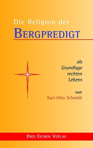 Buchcover Die Religion der Bergpredigt | K. O. Schmidt | EAN 9783769906165 | ISBN 3-7699-0616-0 | ISBN 978-3-7699-0616-5