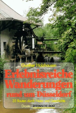 Erlebnisreiche Wanderungen rund um Düsseldorf. 35 Routen durch Natur und Geschichte