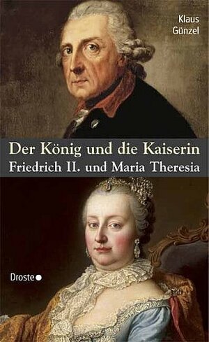 Der König und die Kaiserin: Friedrich II. und Maria Theresia