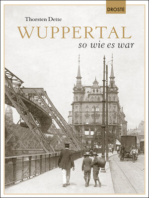 Buchcover Wuppertal so wie es war | Thorsten Dette | EAN 9783770015801 | ISBN 3-7700-1580-0 | ISBN 978-3-7700-1580-1