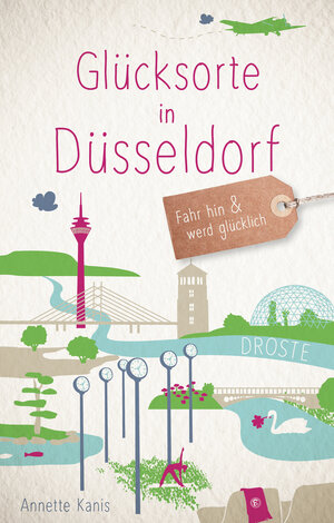 Buchcover Glücksorte in Düsseldorf | Annette Kanis | EAN 9783770020126 | ISBN 3-7700-2012-X | ISBN 978-3-7700-2012-6