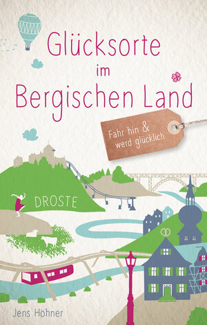 Buchcover Glücksorte im Bergischen Land | Jens Höhner | EAN 9783770020218 | ISBN 3-7700-2021-9 | ISBN 978-3-7700-2021-8