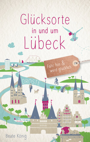 Buchcover Glücksorte in und um Lübeck | Beate König | EAN 9783770020782 | ISBN 3-7700-2078-2 | ISBN 978-3-7700-2078-2