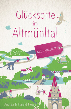 Buchcover Glücksorte im Altmühltal. Mit Ingolstadt | Andrea Hesse | EAN 9783770022694 | ISBN 3-7700-2269-6 | ISBN 978-3-7700-2269-4