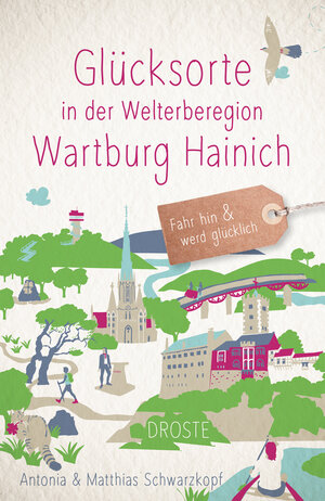 Buchcover Glücksorte in der Welterberegion Wartburg Hainich | Antonia Schwarzkopf | EAN 9783770025688 | ISBN 3-7700-2568-7 | ISBN 978-3-7700-2568-8