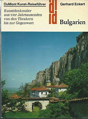 Bulgarien : Kunstdenkmäler aus 4 Jahrtausenden von den Thrakern bis zur Gegenwart.