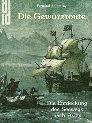 Die Gewürzroute. Die Entdeckung des Seewegs nach Asien