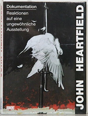 John Heartfield. Dokumentation. Reaktionen auf eine ungewöhnliche Ausstellung