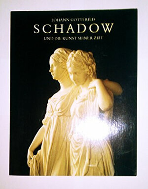 Johann Gottfried Schadow und die Kunst seiner Zeit. Katalogbuch