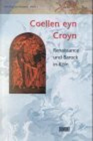 Buchcover Coellen eyn Croyn Renaissance und Barock in Köln | Werner Schäfke | EAN 9783770150038 | ISBN 3-7701-5003-1 | ISBN 978-3-7701-5003-8