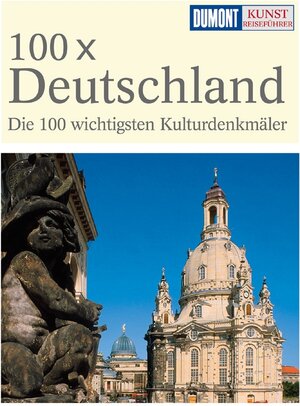 DuMont Kunst-Reiseführer 100 x Deutschland: Die 100 wichtigsten Kulturdenkmäler