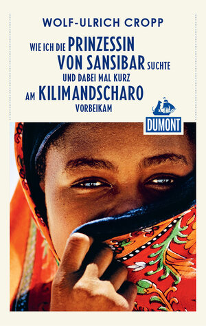 Buchcover DuMont Reiseabenteuer Wie ich die Prinzessin von Sansibar suchte und dabei mal | Wolf-Ulrich Cropp | EAN 9783770199990 | ISBN 3-7701-9999-5 | ISBN 978-3-7701-9999-0