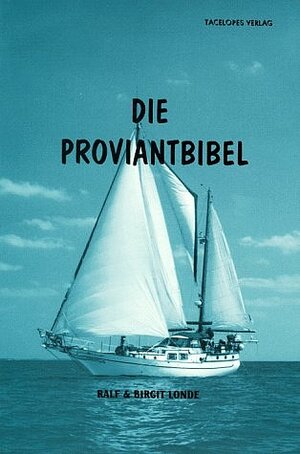 Die Proviantbibel: Ein Ratgeber für alle maritimen Ernährungsfragen