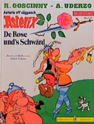 Asterix Mundart 06 Sächsisch I: De Rose und''''s Schwärd: (Asterix off säggssch): BD 6