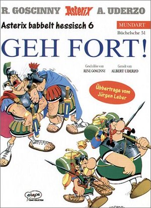 Asterix Mundart 51 Hessisch VI: Geh fort!: Asterix babbelt hessisch 6: BD 51