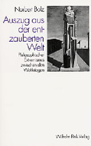 Auszug aus der entzauberten Welt: Philosophischer Extremismus zwischen den Weltkriegen