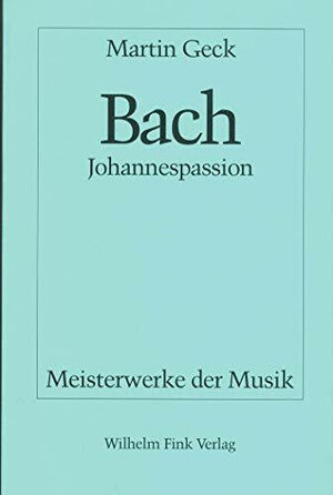Buchcover Johann Sebastian Bach - Johannespassion BWV 245 | Martin Geck | EAN 9783770526369 | ISBN 3-7705-2636-8 | ISBN 978-3-7705-2636-9