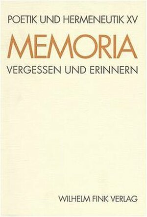 Poetik und Hermeneutik, Bd.XV, Memoria: Vergessen und Erinnern