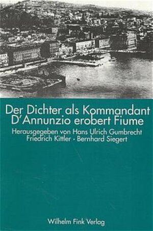 Der Dichter als Kommandant - D'Annunzio erobert Fiume.