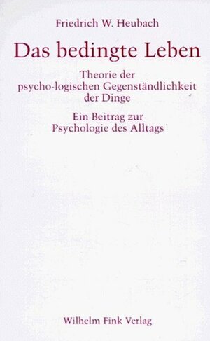 Buchcover Das bedingte Leben | Friedrich Heubach | EAN 9783770531257 | ISBN 3-7705-3125-6 | ISBN 978-3-7705-3125-7