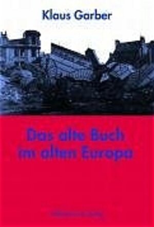 Buchcover Das alte Buch im alten Europa | Klaus Garber | EAN 9783770532346 | ISBN 3-7705-3234-1 | ISBN 978-3-7705-3234-6