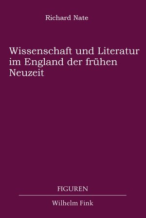 Buchcover Wissenschaft und Literatur im England der frühen Neuzeit | Richard Nate | EAN 9783770535255 | ISBN 3-7705-3525-1 | ISBN 978-3-7705-3525-5