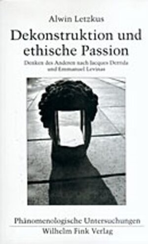 Buchcover Dekonstruktion und ethische Passion | Alwin Letzkus | EAN 9783770536207 | ISBN 3-7705-3620-7 | ISBN 978-3-7705-3620-7