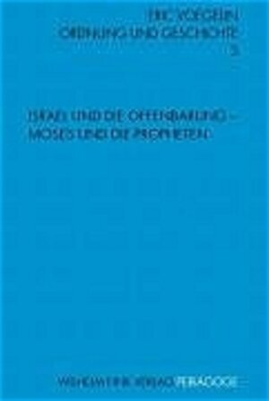 Ordnung und Geschichte: Ordnung und Geschichte 3. Israel und die Offenbarung - Moses und die Propheten: Bd 3