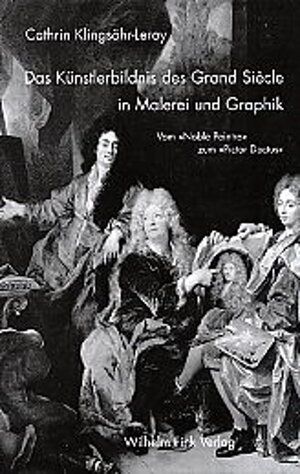 Buchcover Das Künstlerbildnis des Grand Siècle in Malerei und Graphik | Cathrin Klingsöhr-Leroy | EAN 9783770537365 | ISBN 3-7705-3736-X | ISBN 978-3-7705-3736-5
