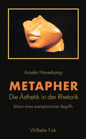 Metapher: Die Ästhetik in der Rhetorik. Bilanz eines exemplarischen Begriffs