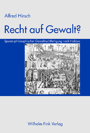 Recht auf Gewalt?: Spuren philosophischer Gewaltrechtfertigung nach Hobbes