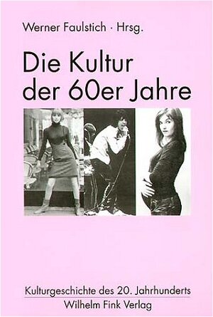 Die Kultur der 60er Jahre. Kulturgeschichte des 20. Jahrhunderts