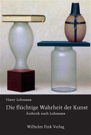 Die flüchtige Wahrheit der Kunst. Ästhetik nach Luhmann