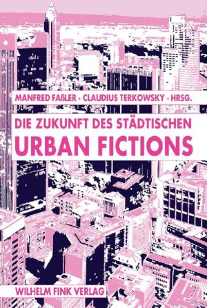 Urban Fictions: Die Zukunft des Städtischen