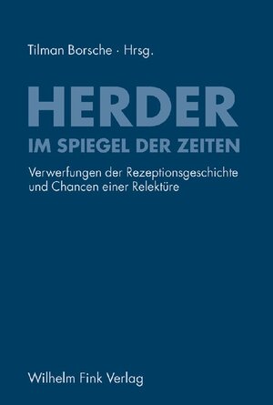 Herder im Spiegel der Zeiten: Verwerfungen der Rezeptionsgeschichte und Chancen einer Relektüre