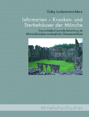 Buchcover Infirmarien - Kranken- und Sterbehäuser der Mönche | Gaby Lindenmann-Merz | EAN 9783770547296 | ISBN 3-7705-4729-2 | ISBN 978-3-7705-4729-6