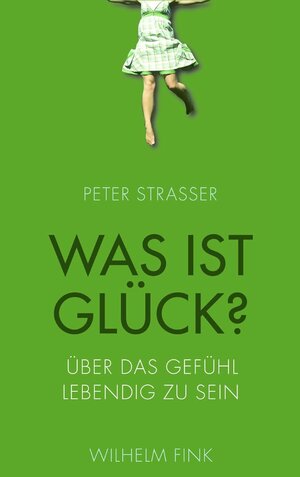 Buchcover Was ist Glück? | Peter Strasser | EAN 9783770551422 | ISBN 3-7705-5142-7 | ISBN 978-3-7705-5142-2