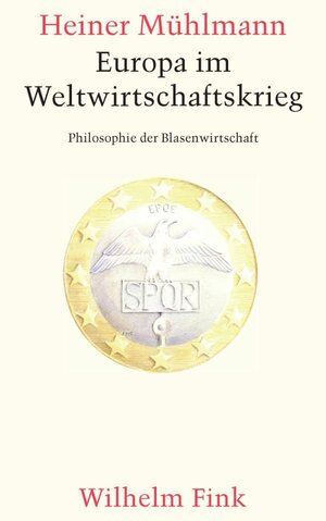 Buchcover Europa im Weltwirtschaftskrieg | Heiner Mühlmann | EAN 9783770554218 | ISBN 3-7705-5421-3 | ISBN 978-3-7705-5421-8