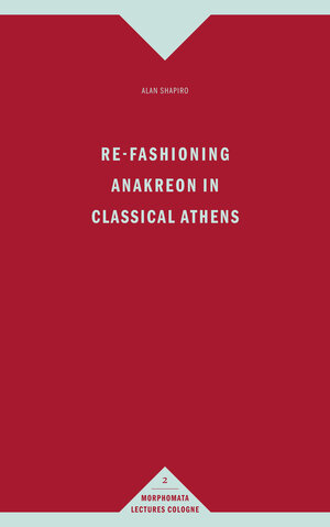 Buchcover Re-Fashioning Anakreon in Classical Athens | Alan Shapiro | EAN 9783770554492 | ISBN 3-7705-5449-3 | ISBN 978-3-7705-5449-2