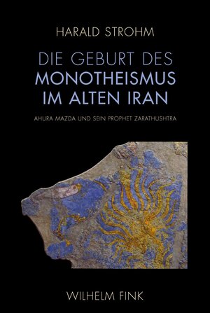 Buchcover Die Geburt des Monotheismus im alten Iran | Harald Strohm | EAN 9783770559299 | ISBN 3-7705-5929-0 | ISBN 978-3-7705-5929-9