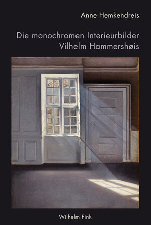 Buchcover Die monochromen Interieurbilder Vilhelm Hammershøis | Anne Hemkendreis | EAN 9783770560158 | ISBN 3-7705-6015-9 | ISBN 978-3-7705-6015-8